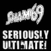 SHAM 69 - Seriously Ultimate (Greatest Hits) (remastered