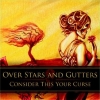 OVER STARS & GUTTERS - Consider This Your Curse (2010)