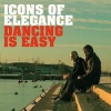 ICONS OF ELEGANCE - Dancing Is Easy (2010)