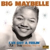 BIG MAYBELLE - I've Got A Feelin' (Okeh & Savoy Recordings 1952-1956) (reissue