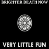 BRIGHTER DEATH NOW - Very Little Fun (1998-2005) (Ltd edition 3CD-Box