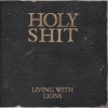 LIVING WITH LIONS - Holy Shit (2011)
