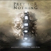 PREY FOR NOTHING - Against All Good And Evil (2012)