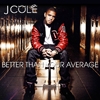 J. COLE - Better Than Your Average (2012)