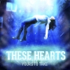 THESE HEARTS - Yours To Take (2013)