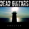DEAD GUITARS - Shelter (2015)