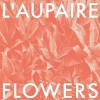L'AUPAIRE - Flowers (Limited edition LP) (2016)