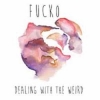 FUCKO - Dealing With The Weird (2014) (Limited edition LP