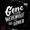 GENE THE WEREWOLF - The Loner (2016)