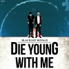 BLACKLIST ROYALS - Die Young With Me (2014)