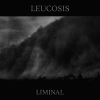 LEUCOSIS - Liminal (2017) (Limited edition LP