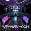 WE HAVE THE MOON - Till the Morning Comes (2018)