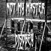 NOT MY MASTER - Disobey (2018) (MCD)