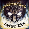PROFESSOR BLACK - I Am The Rock (2018)