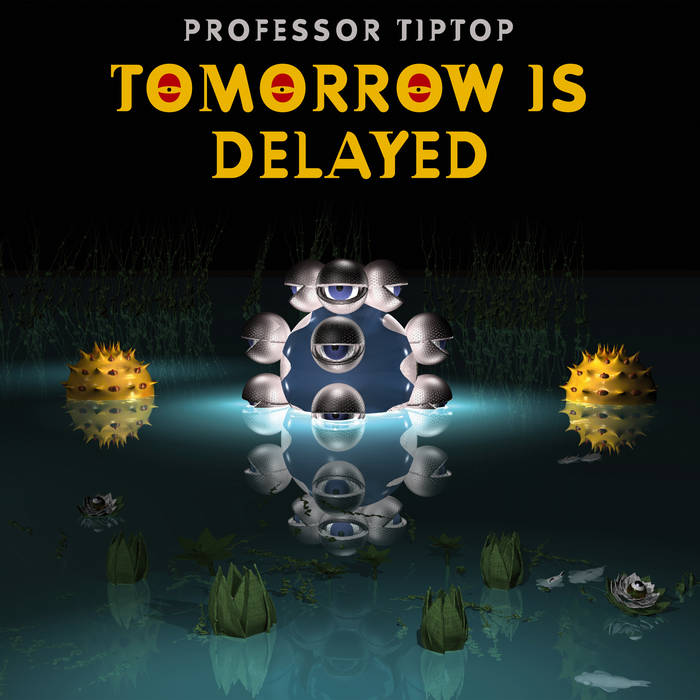 PROFESSOR TIP TOP - Tomorrow Is Delayed - 2020