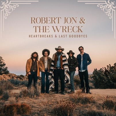 ROBERT JON & THE WRECK - Heartbreaks & Last Goodbyes